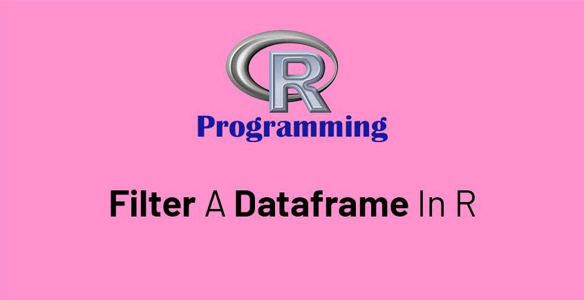 How To Filter A Dataframe In R GeeksForRescue